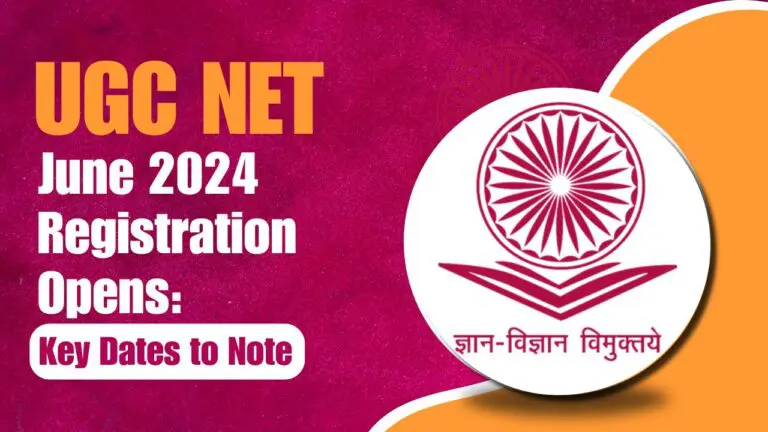 UGC NET June 2024 Registration Opens: Key Dates to Note