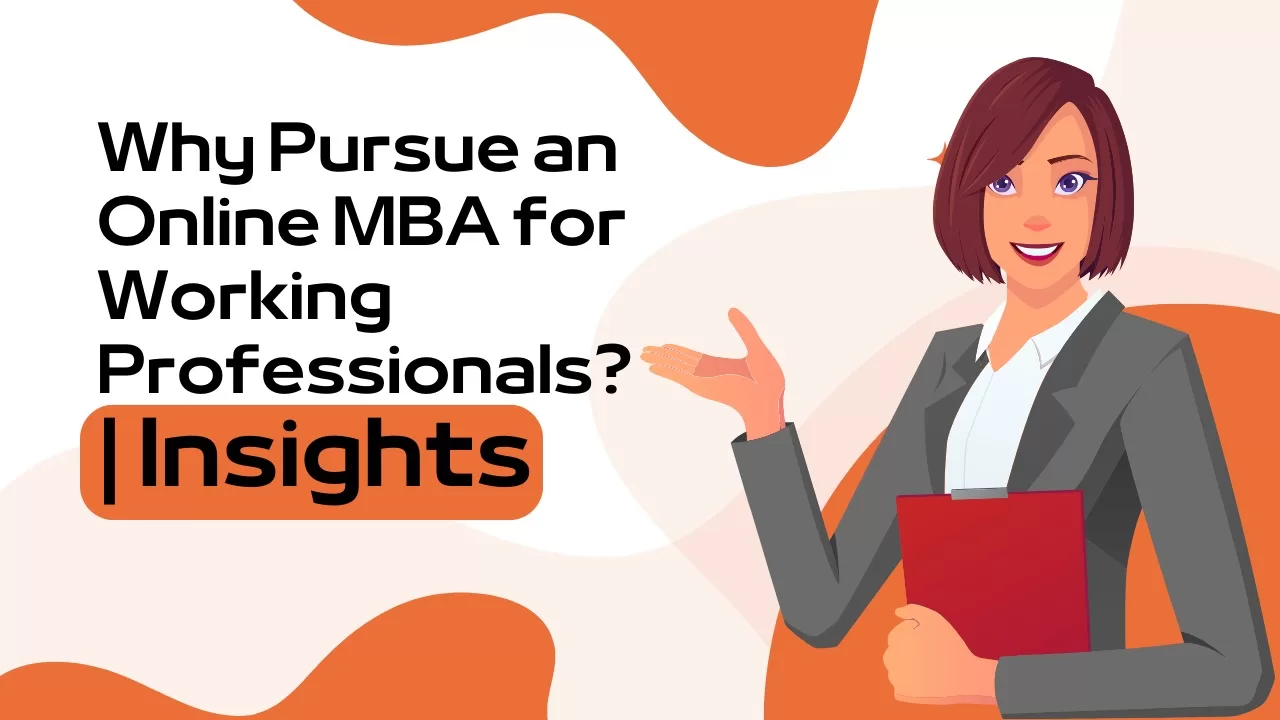 This image indicates a professional girl showing a text that is Why Pursue an Online MBA for Working Professionals Insights