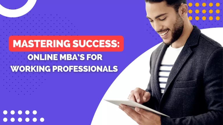 Mastering Success: Online MBAs for working Professionals