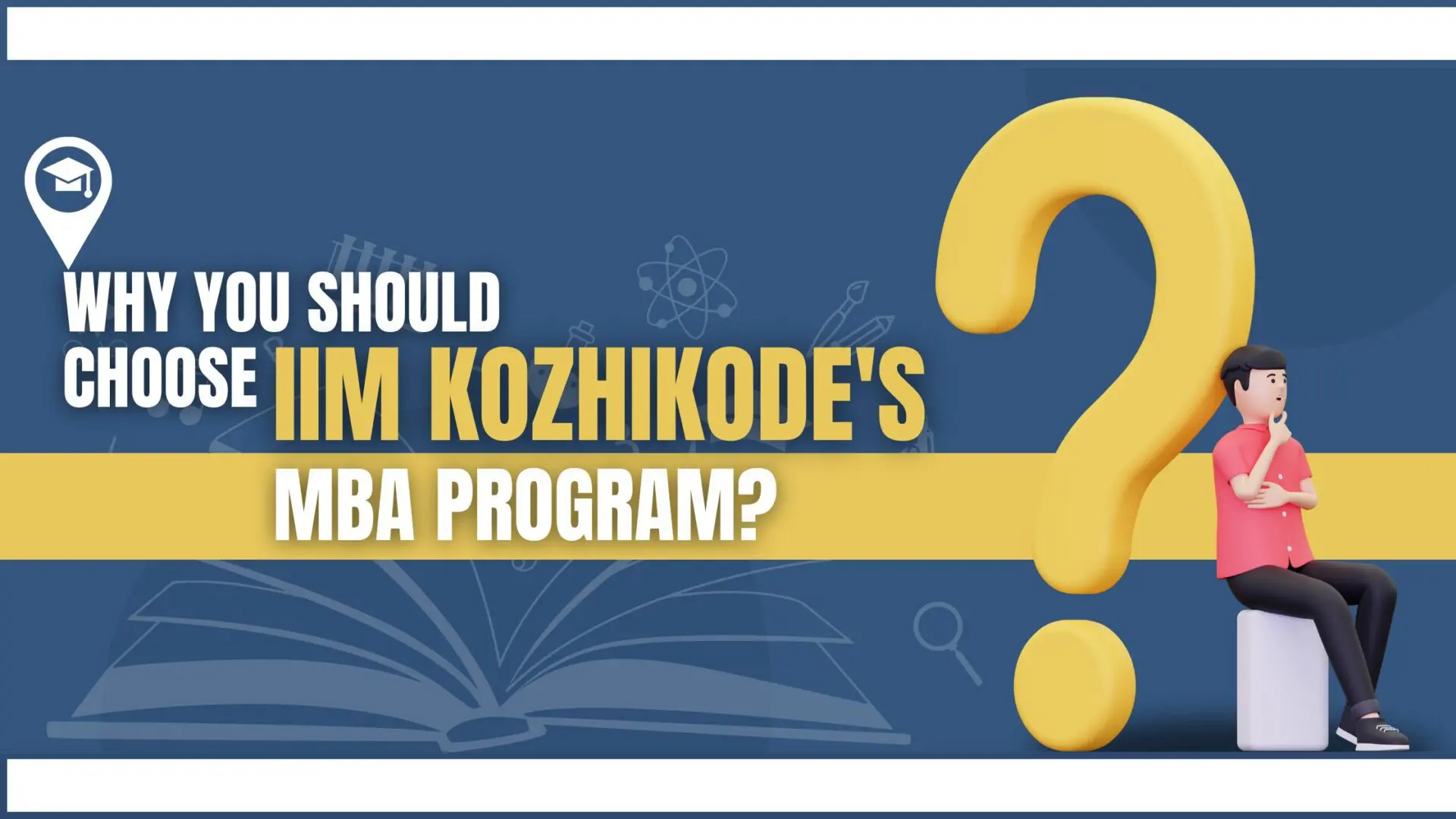 This image indicates a one man having a question that is why you should IIM Kozhikode EPGP Program.