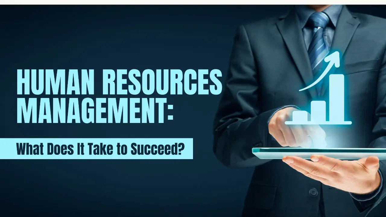 This image indicates a person holding a technology and the text indicates Human Resources Management What Does It Take to Succeed